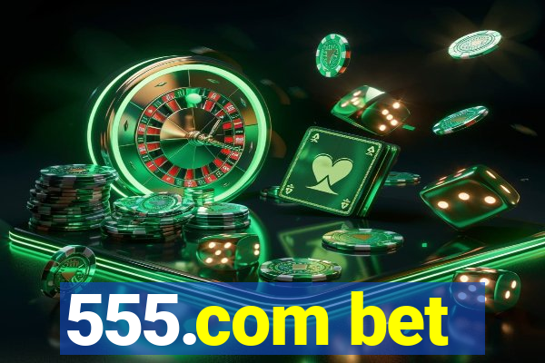 555.com bet